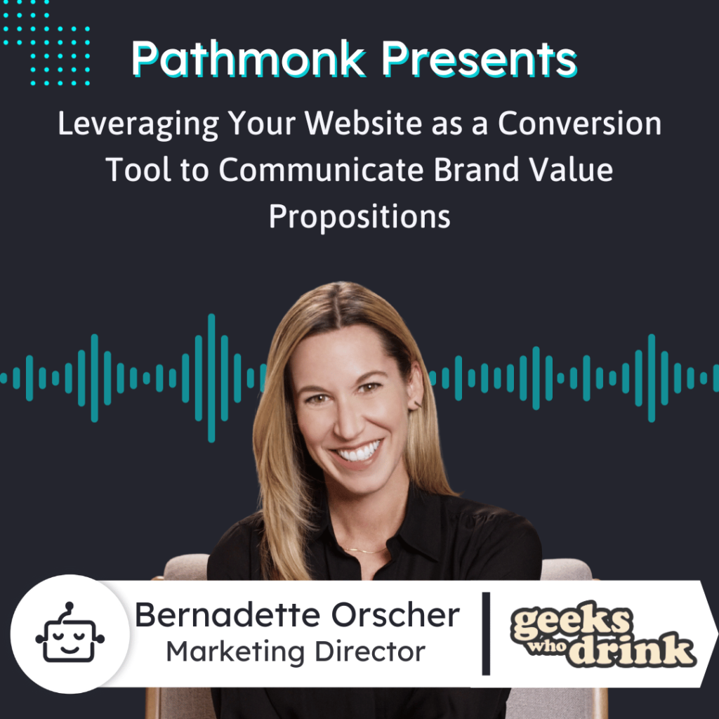 Leveraging Your Website as a Conversion Tool to Communicate Brand Value Propositions Interview with Bernadette Orscher from Geeks Who Drink